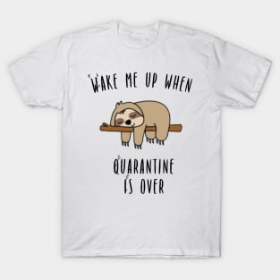 Wake Me Up When Quarantine Is Over - Sloth T-Shirt